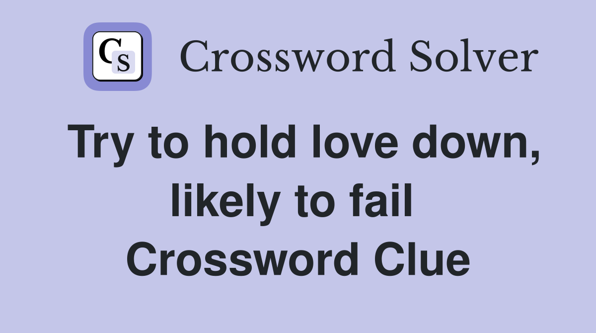 Try to hold love down, likely to fail  Crossword Clue