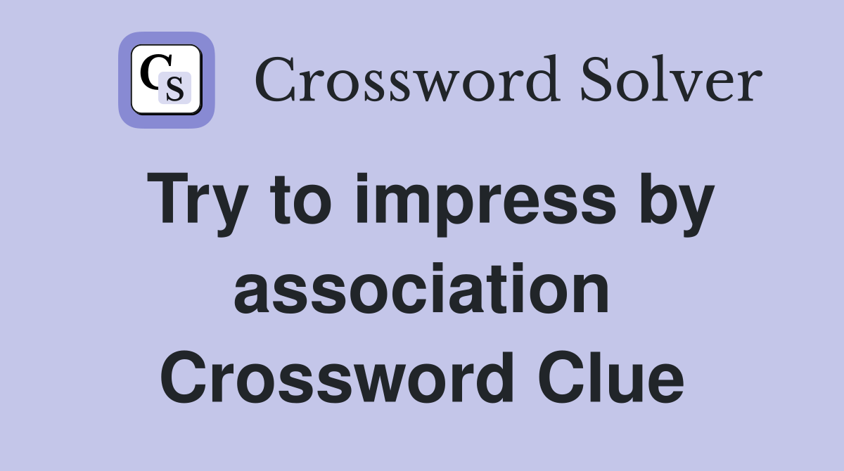Try to impress by association Crossword Clue