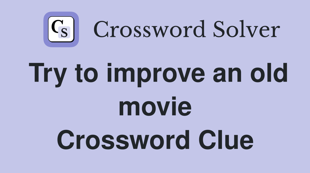 Try to improve an old movie Crossword Clue