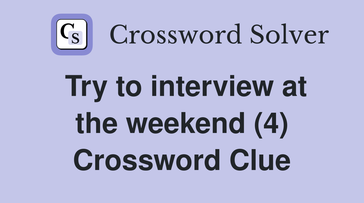 Try to interview at the weekend (4) Crossword Clue