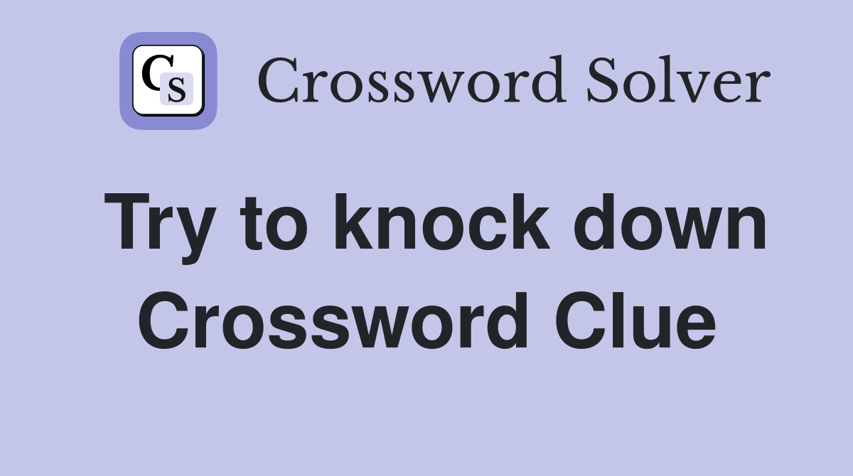Try to knock down Crossword Clue