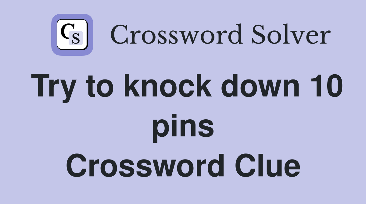 Try to knock down 10 pins Crossword Clue