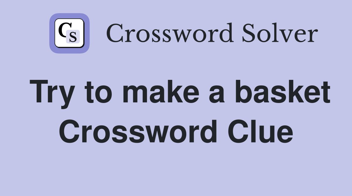 Try to make a basket Crossword Clue