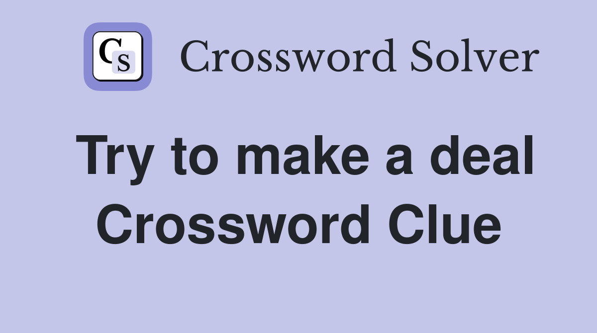 Try to make a deal Crossword Clue