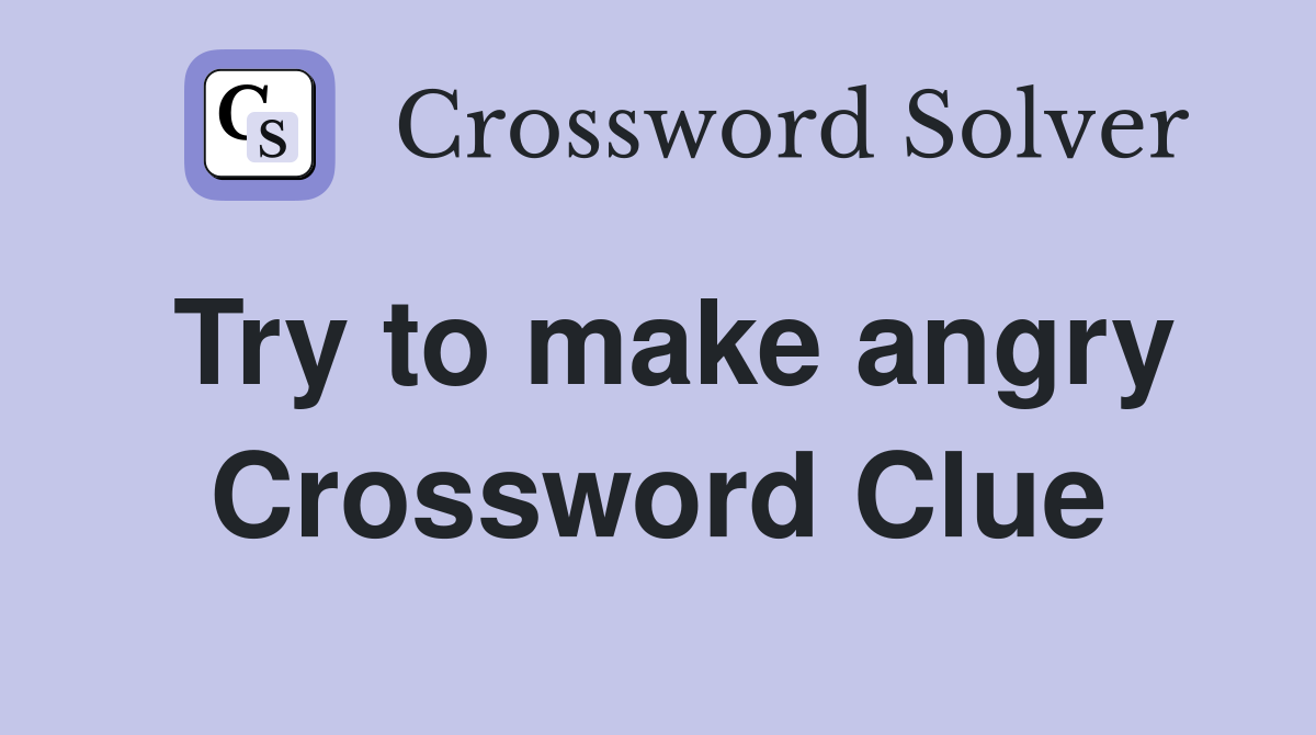 Try to make angry Crossword Clue