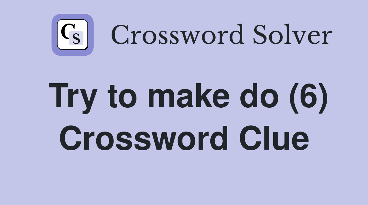 Try to make do (6) Crossword Clue
