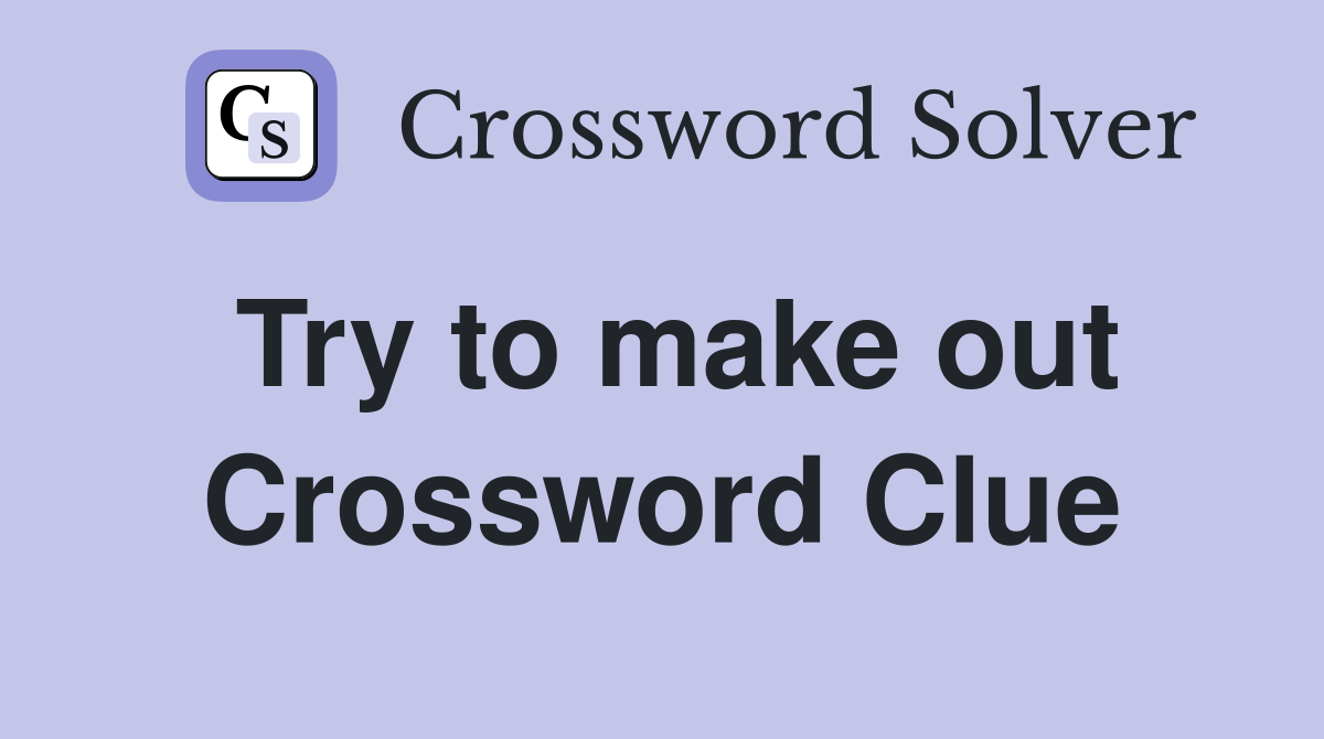 Try to make out Crossword Clue