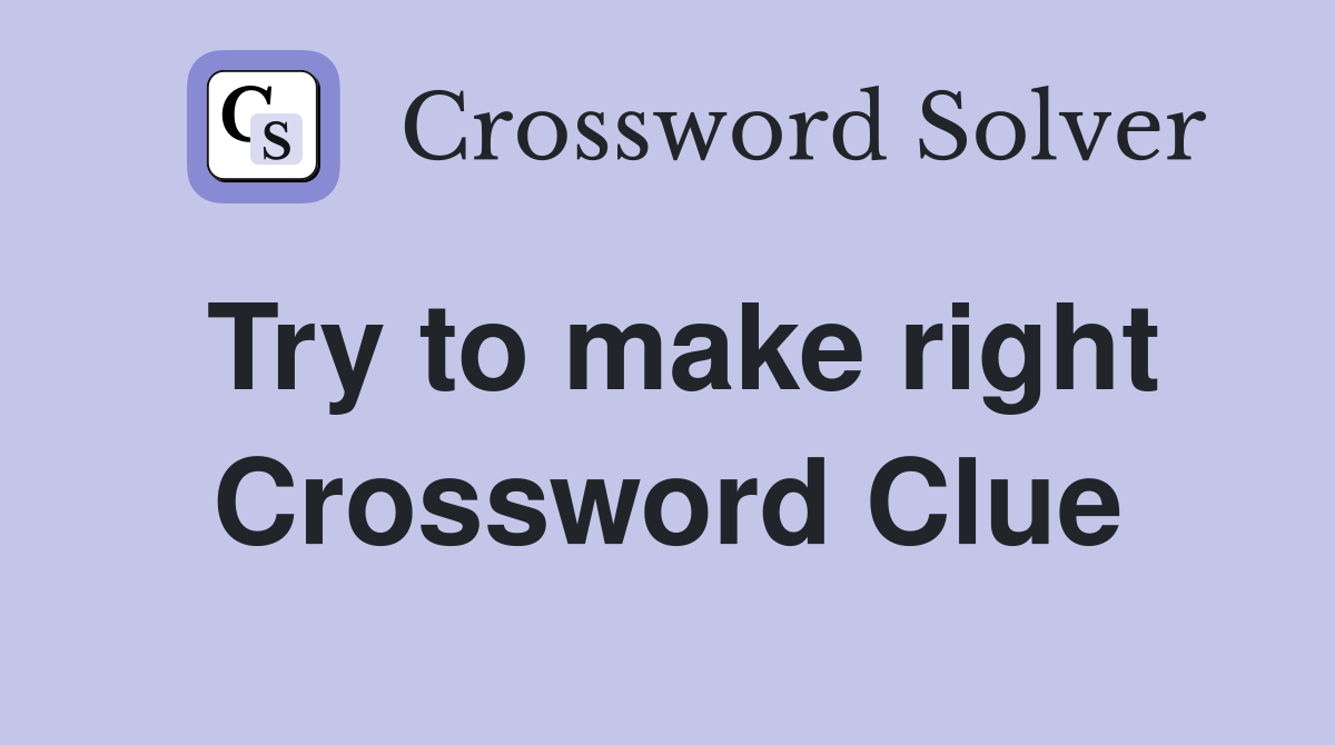 Try to make right Crossword Clue