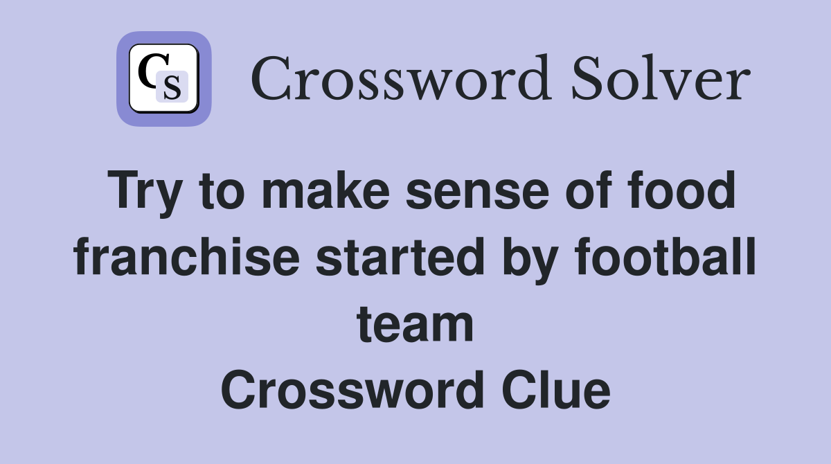 Try to make sense of food franchise started by football team Crossword Clue