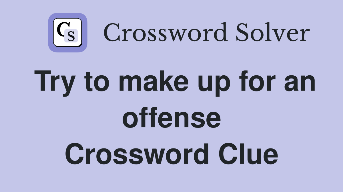 Try to make up for an offense Crossword Clue