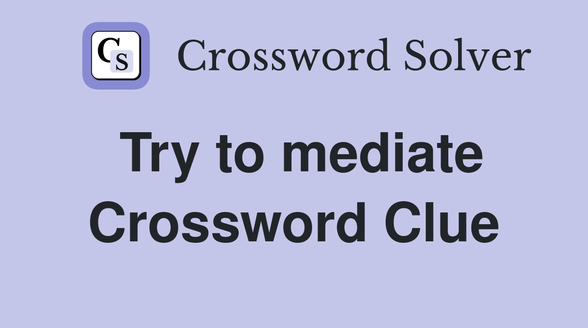Try to mediate Crossword Clue