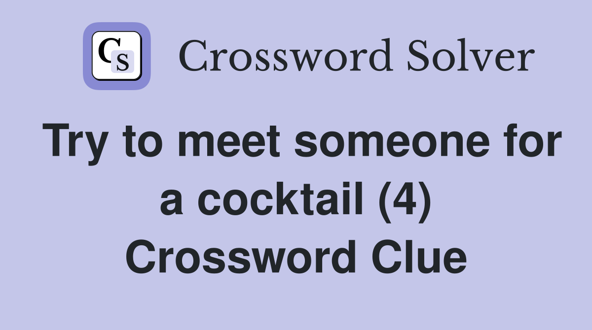 Try to meet someone for a cocktail (4) Crossword Clue