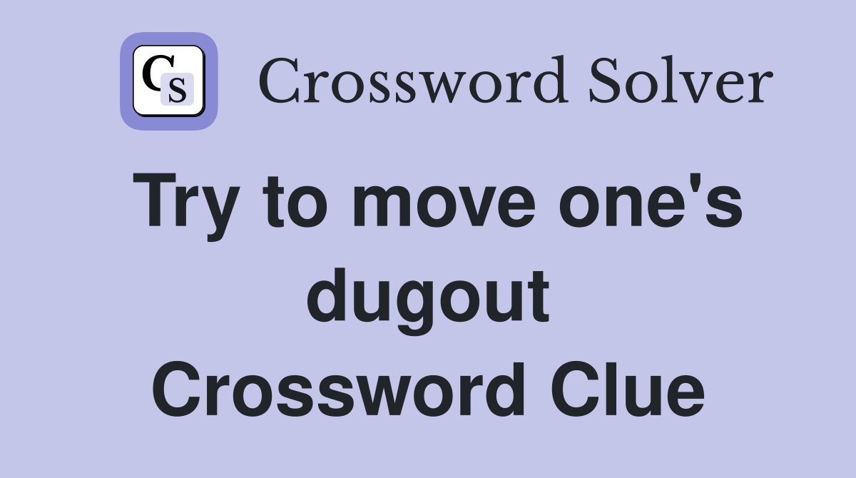 Try to move one's dugout Crossword Clue