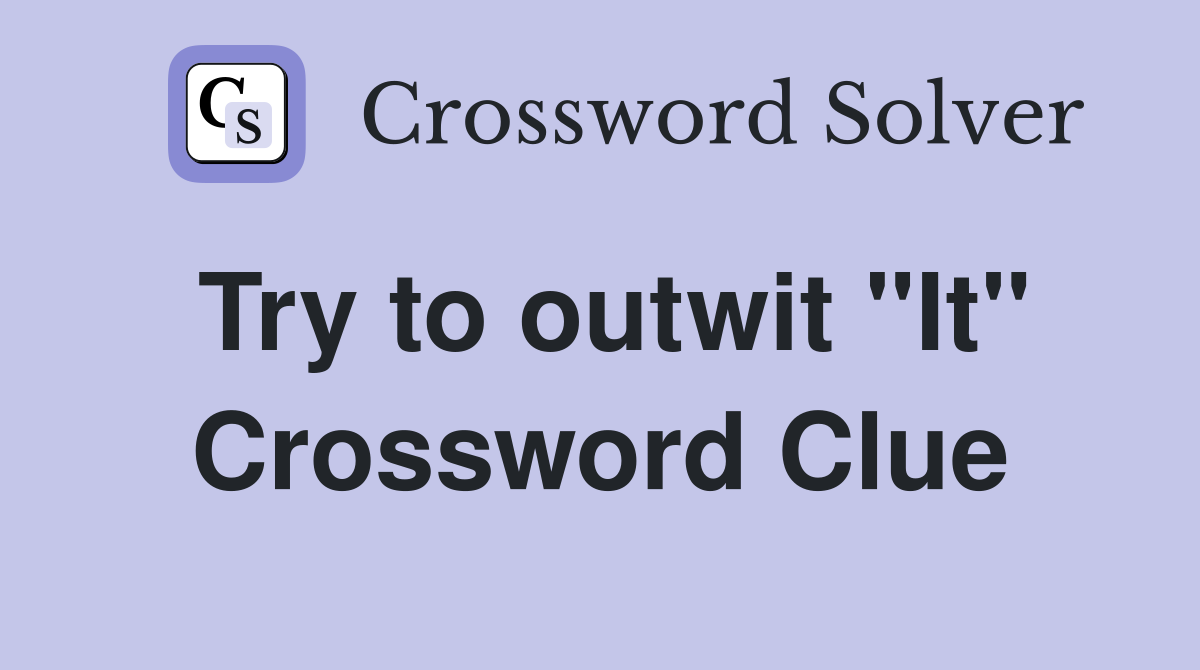 Try to outwit "It" Crossword Clue