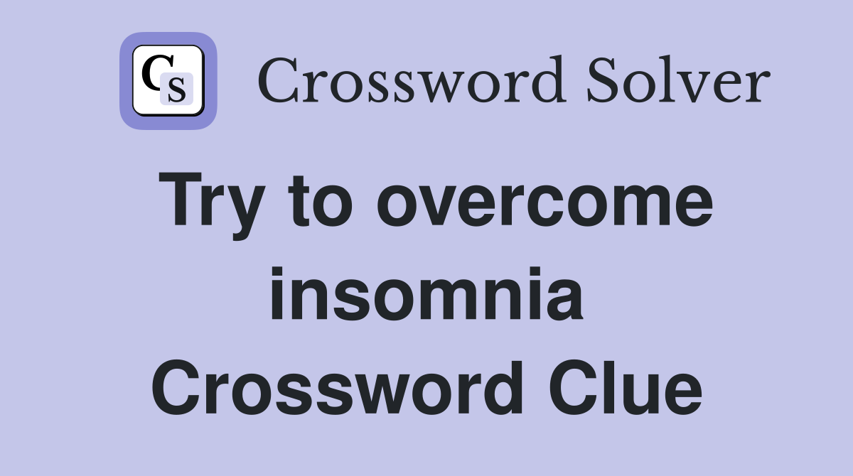 Try to overcome insomnia Crossword Clue
