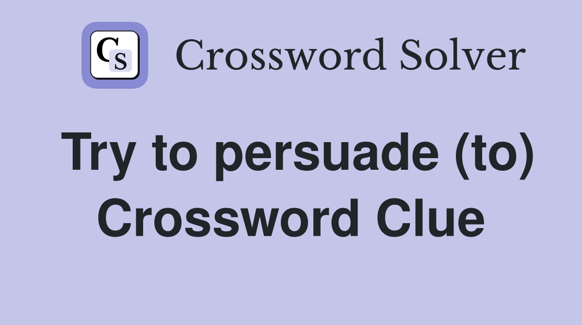 Try to persuade (to) Crossword Clue
