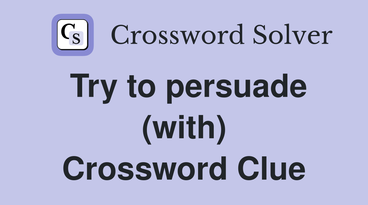 Try to persuade (with) Crossword Clue