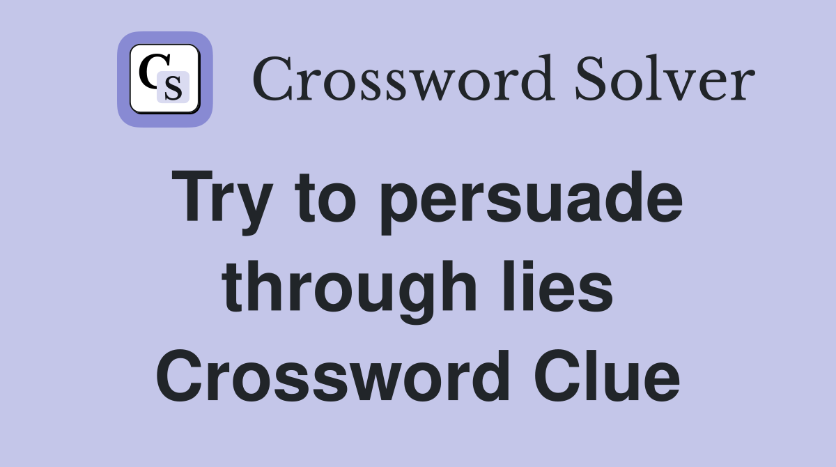 Try to persuade through lies Crossword Clue