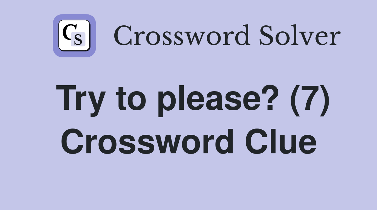 Try to please? (7) Crossword Clue