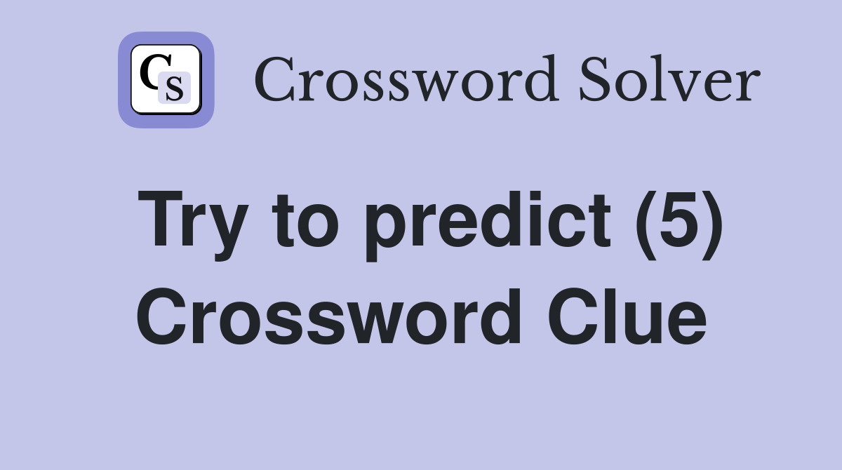Try to predict (5) Crossword Clue