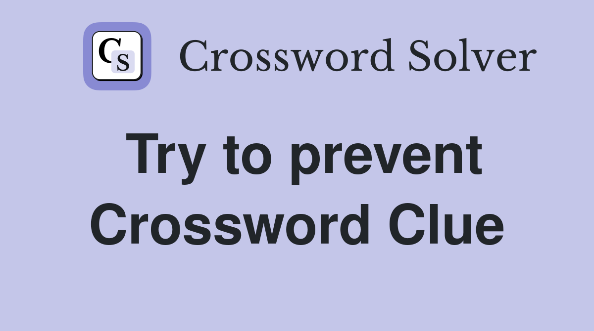 Try to prevent Crossword Clue