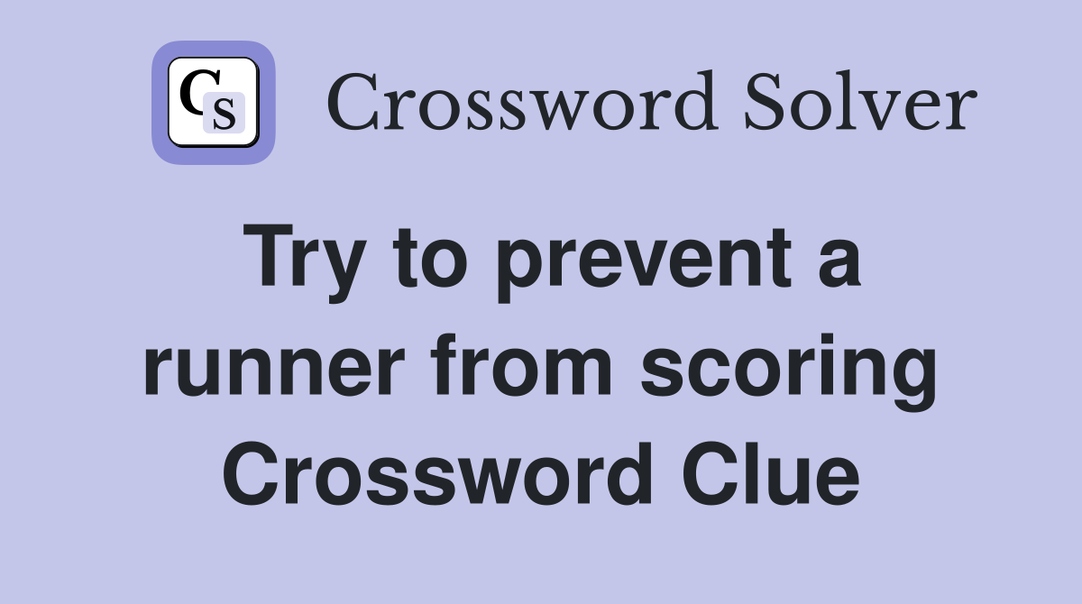 Try to prevent a runner from scoring Crossword Clue