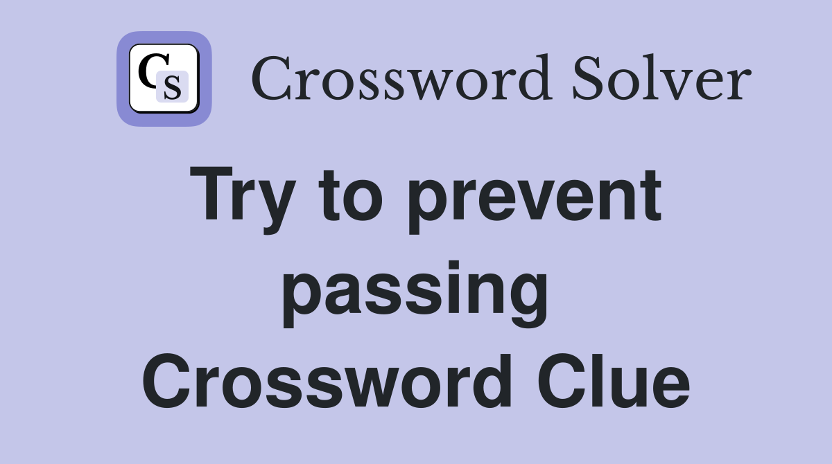 Try to prevent passing Crossword Clue