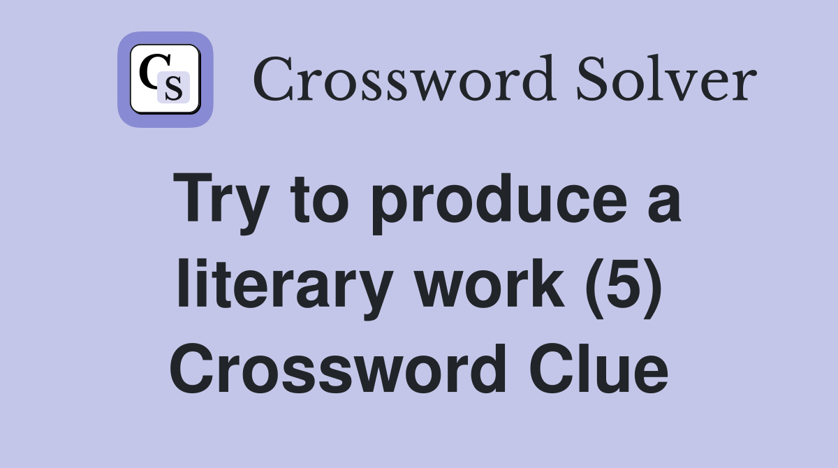 Try to produce a literary work (5) Crossword Clue