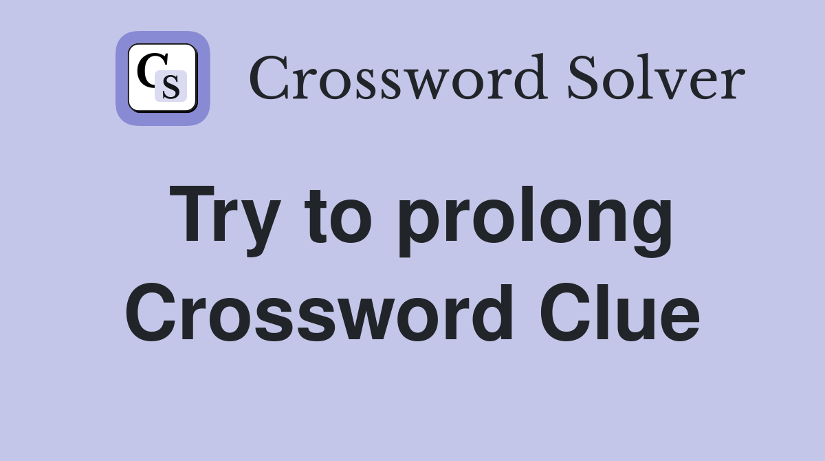 Try to prolong Crossword Clue
