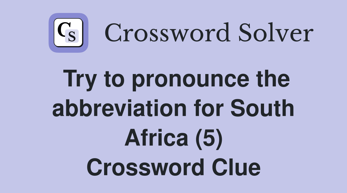 Try to pronounce the abbreviation for South Africa (5) Crossword Clue