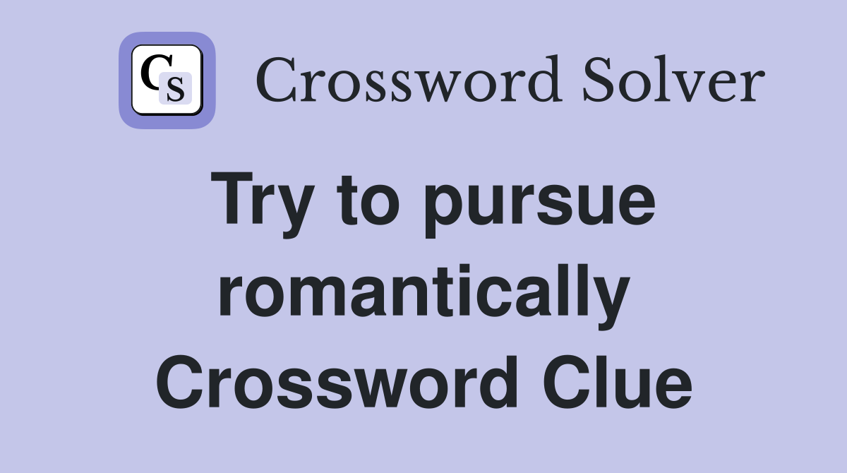 Try to pursue romantically Crossword Clue