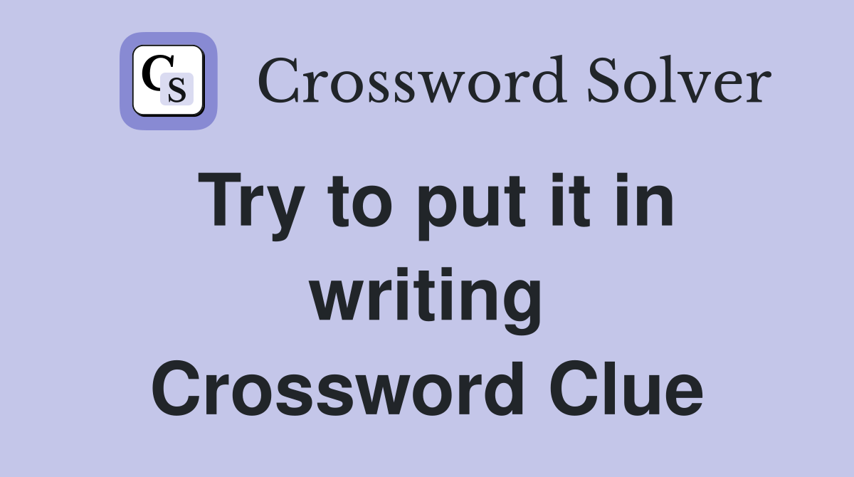 Try to put it in writing Crossword Clue