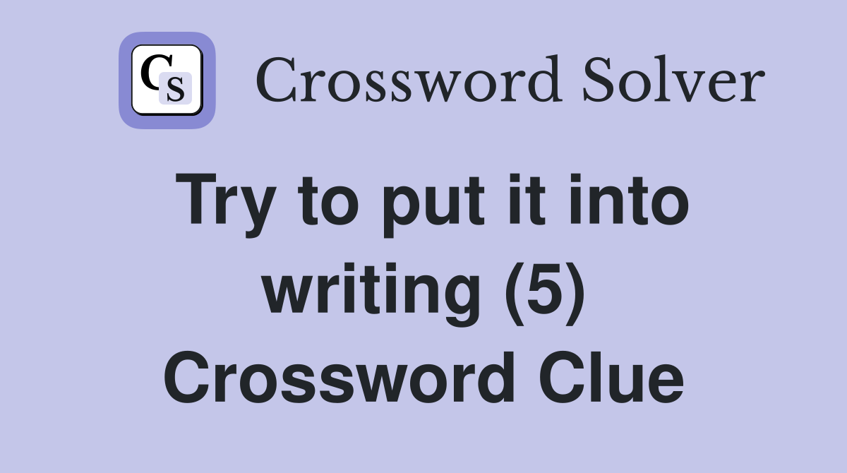 Try to put it into writing (5) Crossword Clue
