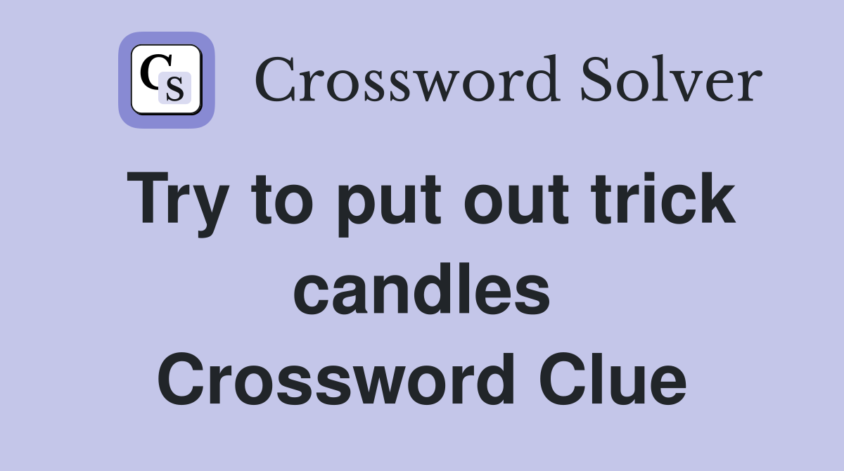 Try to put out trick candles Crossword Clue