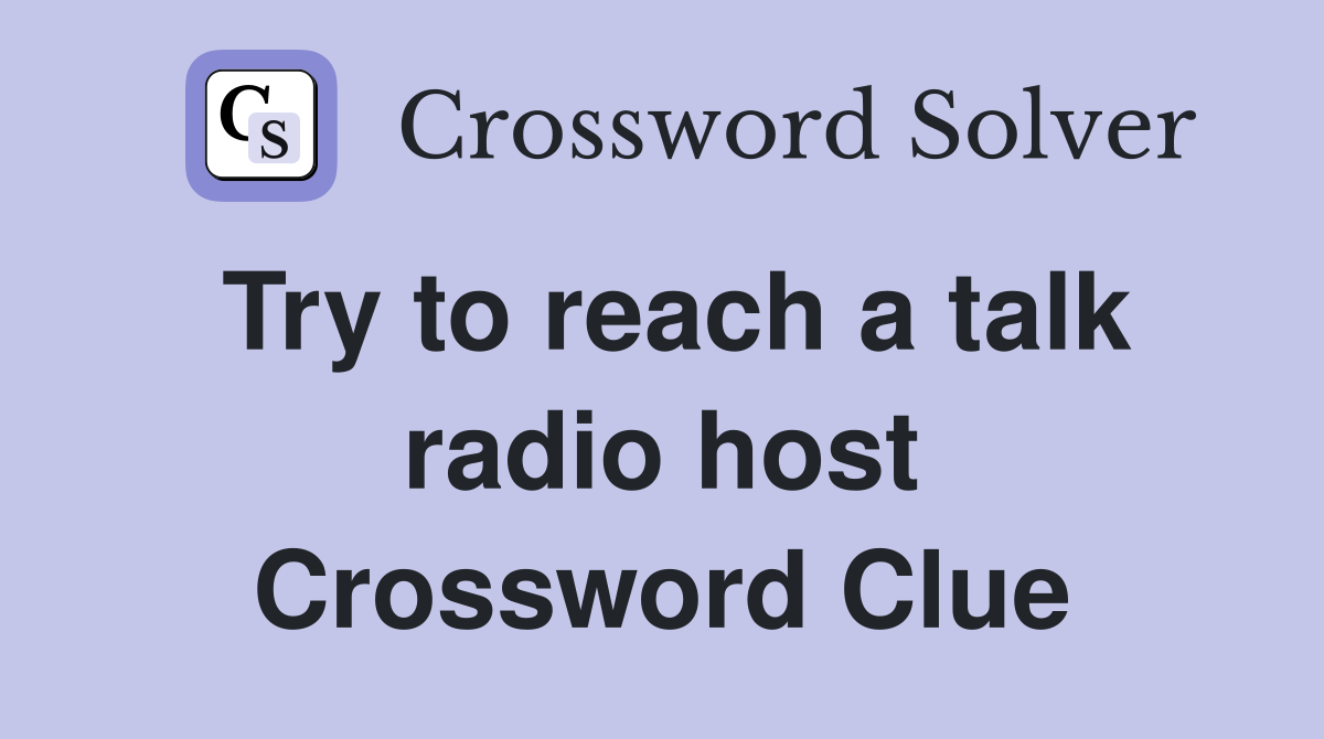 Try to reach a talk radio host Crossword Clue