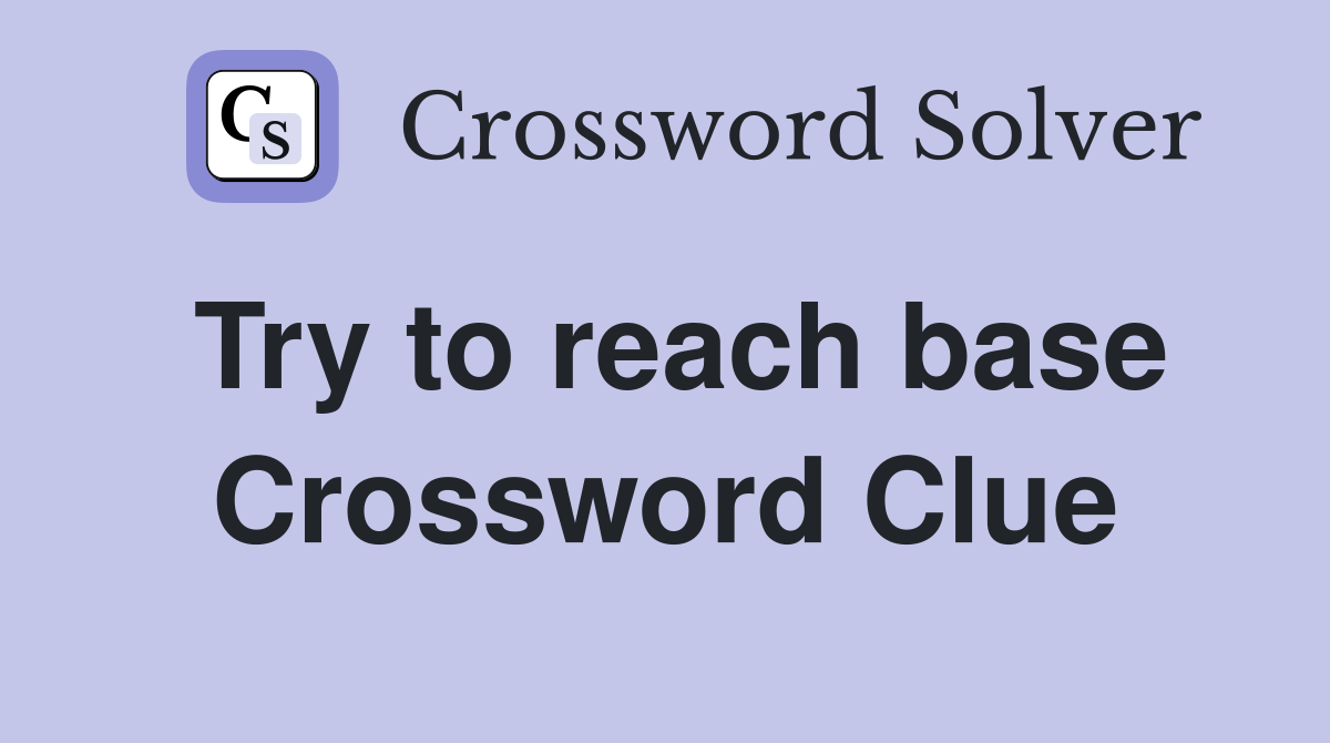Try to reach base Crossword Clue