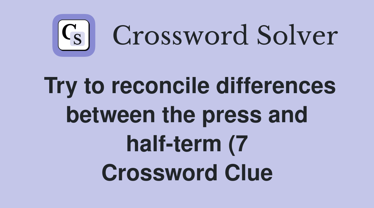 Try to reconcile differences between the press and half term (7 Try to reconcile differences between the press and half term (7