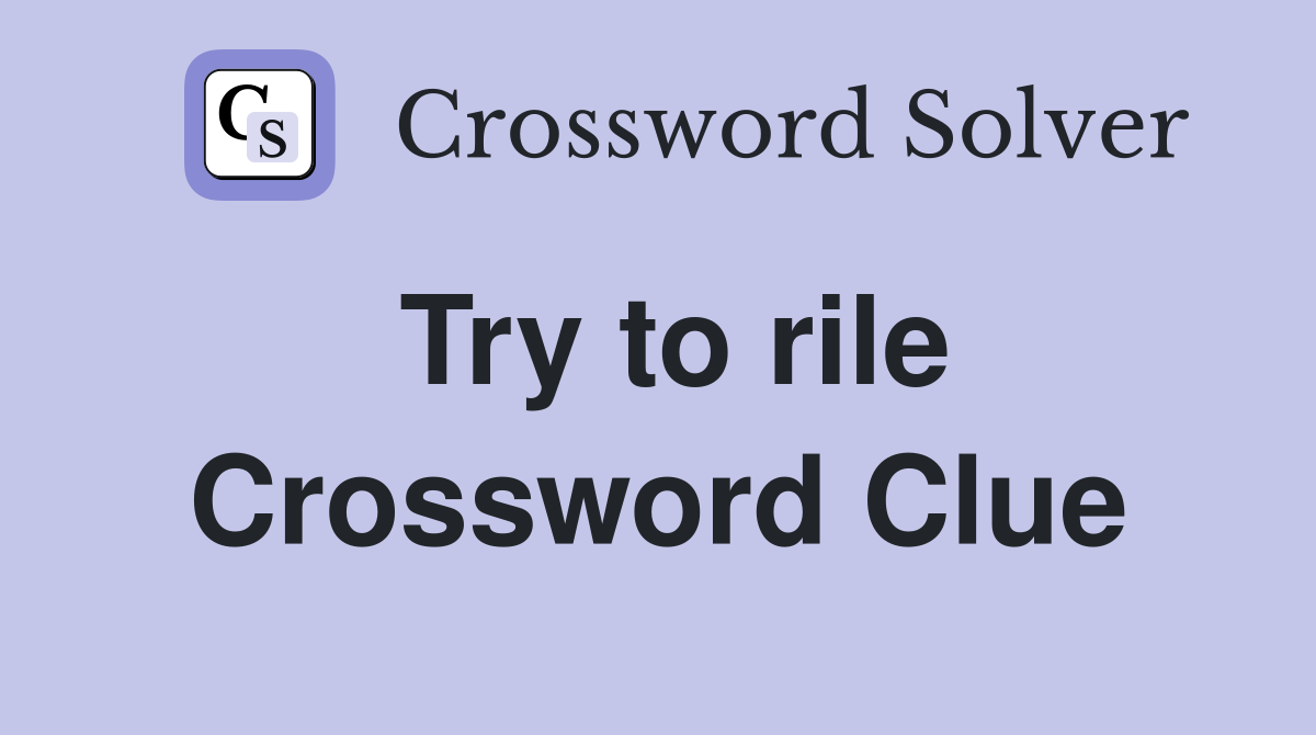 Try to rile Crossword Clue