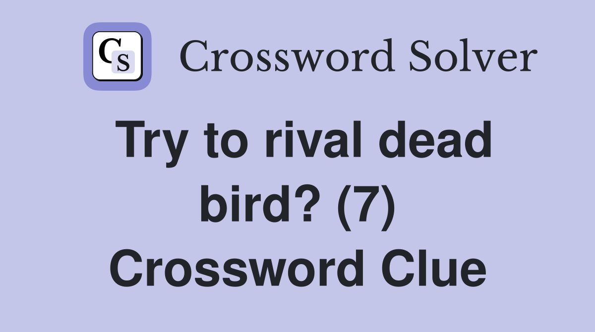 Try to rival dead bird? (7) Crossword Clue