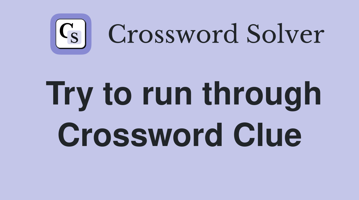 Try to run through Crossword Clue