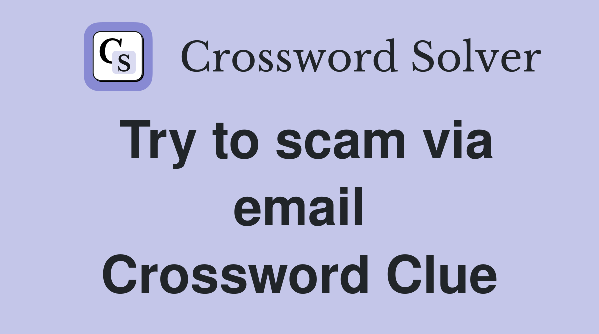 Try to scam via email Crossword Clue