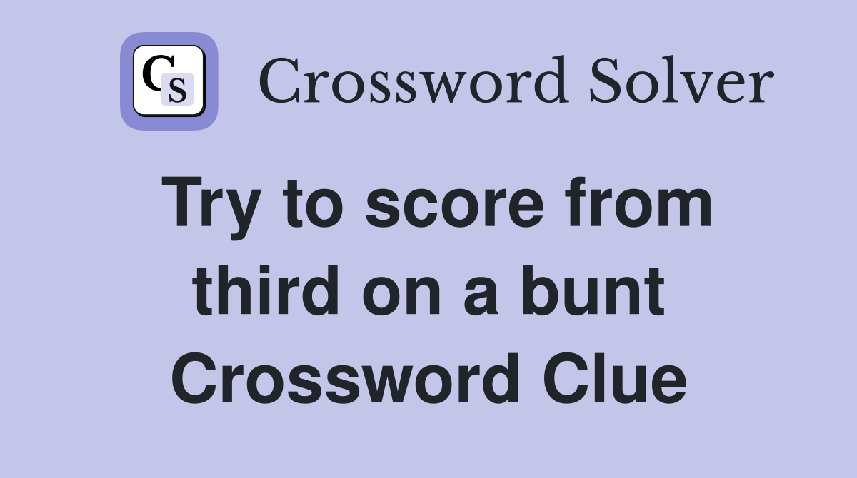Try to score from third on a bunt Crossword Clue