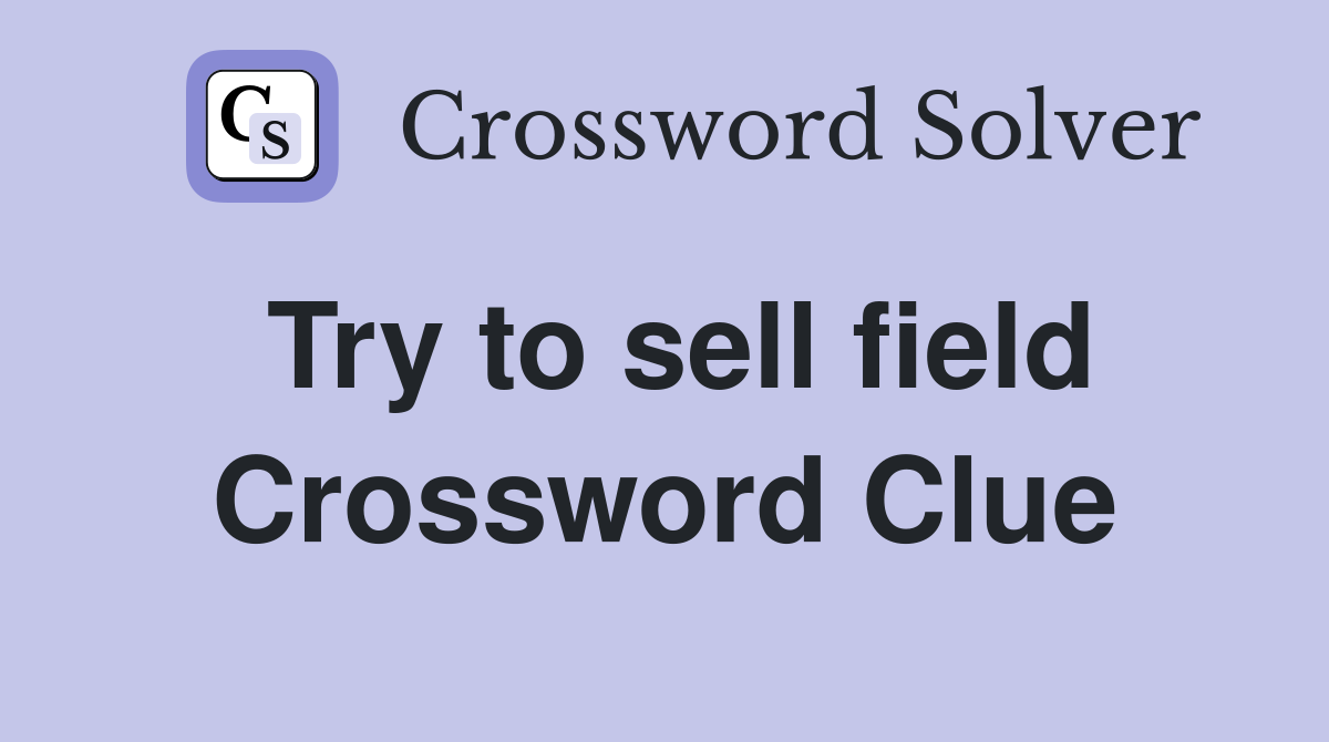 Try to sell field Crossword Clue