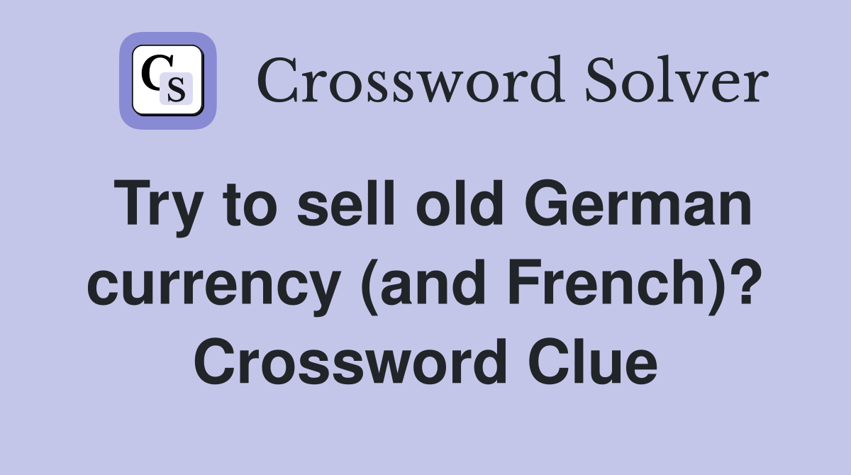 Try to sell old German currency (and French)? Crossword Clue