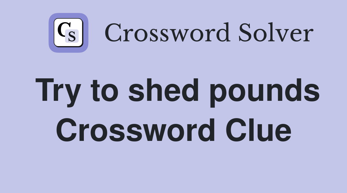 Try to shed pounds Crossword Clue