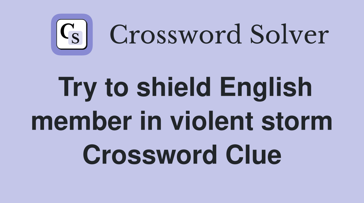 Try to shield English member in violent storm Crossword Clue