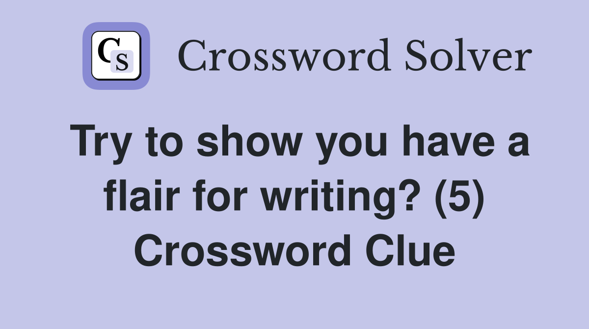 Try to show you have a flair for writing? (5) Crossword Clue