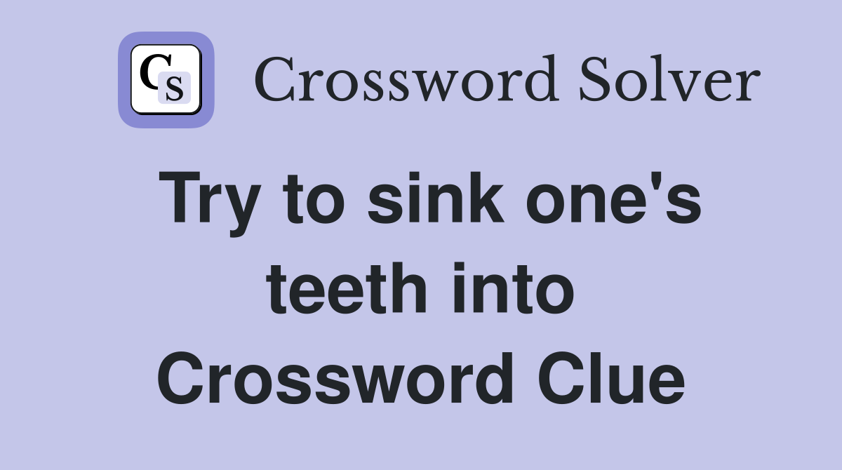Try to sink one's teeth into Crossword Clue