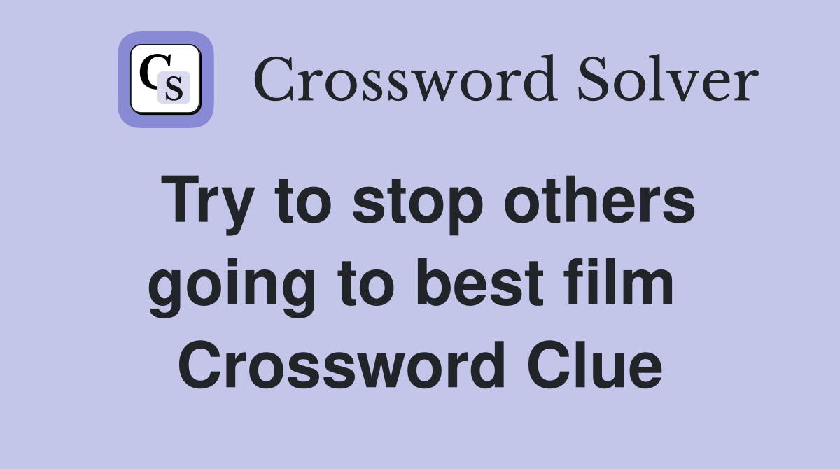 Try to stop others going to best film  Crossword Clue