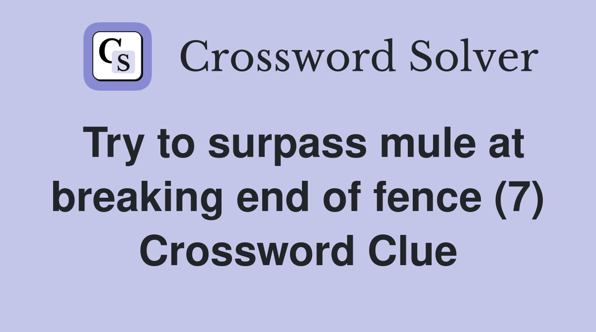 Try to surpass mule at breaking end of fence (7) Crossword Clue